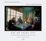 Are We There Yet?: A Zen Journey Through Space and Time - Peter Matthiessen, Peter Cunningham