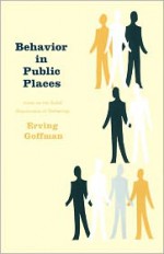 Behavior in Public Places - Erving Goffman