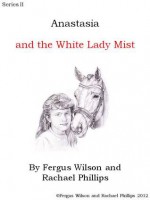 Anastasia and the White Lady Mist - Fergus Wilson, Rachael Phillips