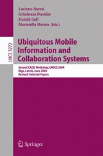 Ubiquitous Mobile Information And Collaboration Systems: Second C Ai Se Workshop, Umics 2004, Riga, Latvia, June 7 8, 2004, Revised Selected Papers (Lecture Notes In Computer Science) - Luciano Baresi