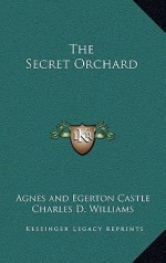 The Secret Orchard - Agnes and Egerton Castle, C.D. Williams