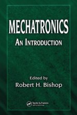 Mechatronics: An Introduction - Robert H. Bishop