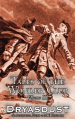 Tales of the Wonder Club, Vol. III - Alexander Huth, M.Y. Halidom, Dryasdust