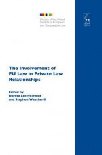 The Involvement of Eu Law in Private Law Relationships - Dorota Leczykiewicz, Stephen Weatherill