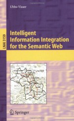 Intelligent Information Integration for the Semantic Web - Ubbo Visser