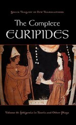 The Complete Euripides: Volume II: Iphigenia in Tauris and Other Plays - Euripides, Alan Shapiro