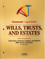 Casenote Legal Briefs: Wills, Trusts, and Estates, Keyed to Dukeminier, Johanson, Lindgren and Sitkoff - Casenote Legal Briefs, Aspen Law & Business Staff, Stanley M. Johanson