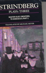 Plays 3: Master Olof / Creditors / To Damascus (Part I) - August Strindberg, Michael Meyer