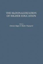 The McDonaldization of Higher Education (Gpg) (PB) - Dennis Hayes, Robin Wynyard