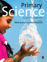 Primary Science: A Guide to Teaching Practice - Mick Dunne, Alan Peacock