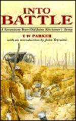 Into Battle: A Seventeen-Year-Old Joins the Kitchener's Army - E.W. Parker, John Terraine