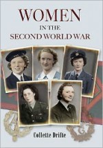 Women In The Second World War - Collette Drifte