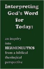 Wesleyan Theological Perspectives [Volume Two] Interpreting God's Word for Today: An Inquiry Into Hermeneutics from a Biblical Theological Perspective - Wayne McCown