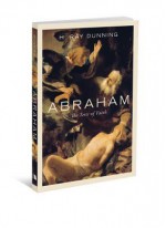 Abraham: The Tests of Faith - H. Ray Dunning