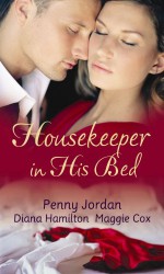Housekeeper in His Bed: WITH An Unforgettable Man AND The Italian Millionaire's Virgin Wife AND His Live-In Mistress (Mills and Boon Single Titles) - Penny Jordan, Diana Hamilton, Maggie Cox
