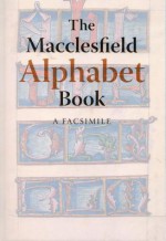 The Macclesfield Alphabet Book: A Facsimile - Christopher De Hamel, Patricia Lovett