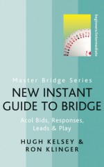 New Instant Guide to Bridge: Acol Bids, Responses, Leads & Play - Hugh Walter Kelsey, Ron Klinger