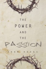 The Power and The Passion - Adam Houge