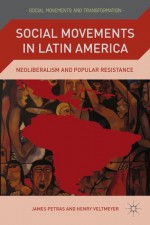 Social Movements in Latin America: Neoliberalism and Popular Resistance (Social Movements and Transformation) - James Petras, Henry Veltmeyer