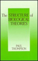 The Structure Of Biological Theories - Paul Thompson