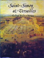 Saint Simon at Versailles - Louis de Rouvroy de Saint-Simon, Lucy Norton