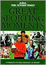 Sunday Times Great Sporting Moments - Alan English, Brian Glanville, Dave Hannigan, Alasdair Reid