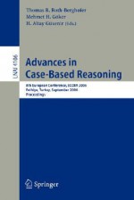 Advances in Case-Based Reasoning: 8th European Conference, ECCBR 2006 Fethiye, Turkey, September 4-7, 2006 Proceedings - Thomas R. Roth-Berghofer, H. Altay Guvenir, Mehmet H. Goker