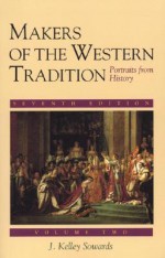 Makers of the Western Tradition: Portraits from History: Volume Two - J. Kelley Sowards