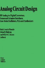 Analog Circuit Design: RF Analog-To-Digital Converters; Sensor and Actuator Interfaces; Low-Noise Oscillators, Plls and Synthesizers - Van de Plass