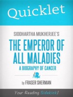 Quicklet on Siddhartha Mukherjee's The Emperor of All Maladies: A Biography of Cancer - Fraser Sherman