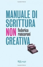 Manuale di scrittura non creativa (Saggi) (Italian Edition) - Federico Roncoroni