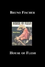 House of Flesh - Bruno Fischer