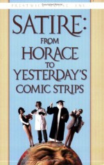 Satire: From Horace to Yesterday's Comic Strips - James Scott, Elizabeth Osborne, Douglas Grudzina