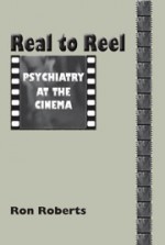 Real to Reel: Psychiatry at the Cinema - Ron Roberts