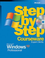 Windows XP Professional Step-by-Step Courseware Expert Skills (Microsoft Official Academic Course Series) - Microsoft Official Academic Course