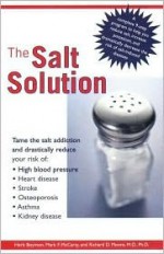 The Salt Solution: compl 9 Step pgm Help Reduce Salt Increase Potassium Dramatically Reduce Risk Sa - Herb Boynton, Mark McCarty, Richard Moore