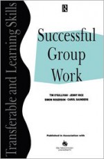 Successful Group Work - Simon Rogerson, Tim O'Sullivan, Jenny Rice, Saunders Rice