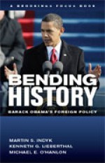 Bending History: Barack Obama's Foreign Policy (Brookings FOCUS Book) - Martin S. Indyk, Kenneth G. Lieberthal, Michael O'Hanlon