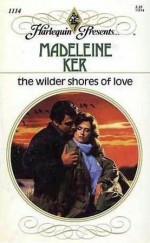 The Wilder Shores of Love - Madeleine Ker