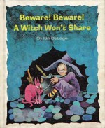 Beware! Beware! A Witch Won't Share - Ida DeLage, Ted Schroeder