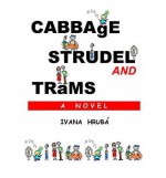 Cabbage, Strudel and Trams - Ivana Hruba