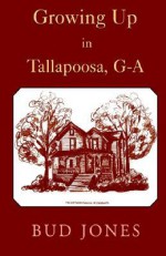 Growing Up in Tallapoosa, Ga - Bud Jones, Robert F. Jones, Holly Jones Buttimer