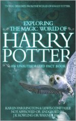 Exploring The Magic World Of Harry Potter: An Unauthorized Fact Book - Karen Farrington, Lewis Constable