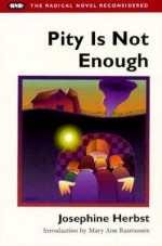 Pity Is Not Enough - Josephine Herbst