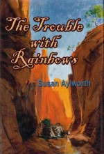 The Trouble with Rainbows (Rainbow Rock Series) - Susan Aylworth