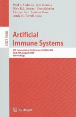 Artificial Immune Systems: 8th International Conference, ICARIS 2009, York, UK, August 9-12, 2009, Proceedings - Paul S. Andrews, Jon Timmis, Emma Hart, Nick D. L. Owens, Uwe Aickelin, Andrew Hone, Andy Tyrrell