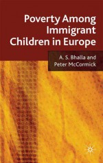 Poverty among Immigrant Children in Europe - Ajit S. Bhalla, Peter McCormick