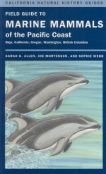 Field Guide to Marine Mammals of the Pacific Coast - Sarah G. Allen, Joe Mortenson, Sophie Webb