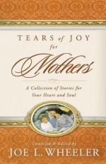 Tears of Joy for Mothers - Joe L. Wheeler