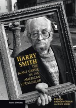 Harry Smith: The Avant-Garde in the American Vernacular - Andrew Perchuk, Rani Singh